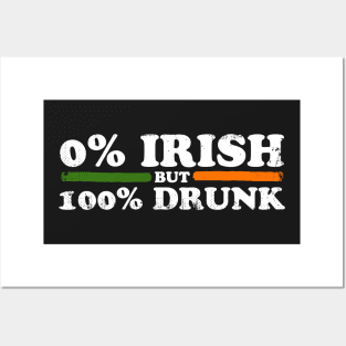 0% Irish But 100% Drunk Posters and Art